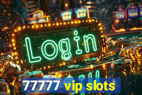 77777 vip slots